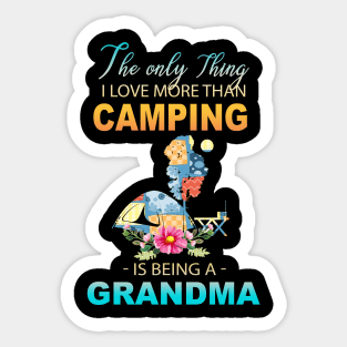 The Ony Thing I Love More Than Camping Is Being A Grandma Sticker